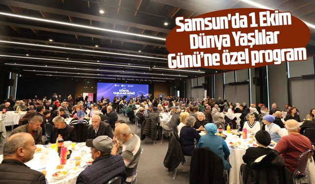 Samsun'da 1 Ekim Dünya Yaşlılar Gününe özel program
