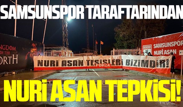 Samsunspor taraftarından Nuri Asan tepkisi!