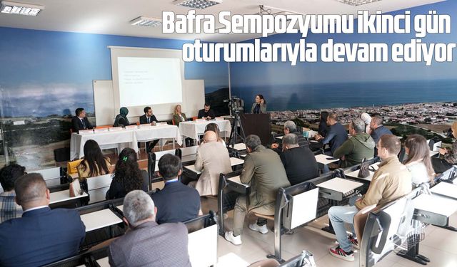 Bafra Sempozyumu ikinci gün oturumlarıyla devam ediyor