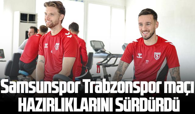 Samsunspor Trabzonspor maçı hazırlıklarını sürdürdü