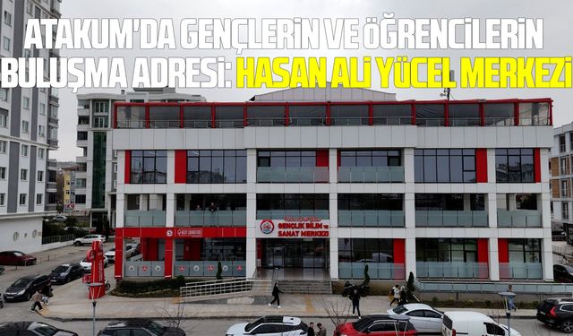 Atakum'da gençlerin ve öğrencilerin buluşma adresi: Hasan Ali Yücel Merkezi