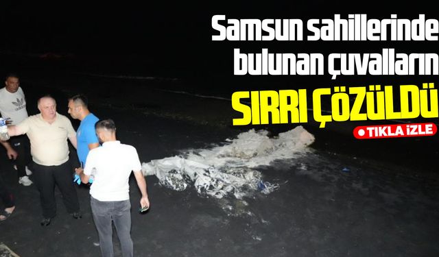 Samsun sahillerinde bulunan çuvalların sırrı çözüldü