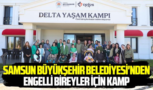 Samsun Büyükşehir Belediyesi'nden engelli bireyler için kamp