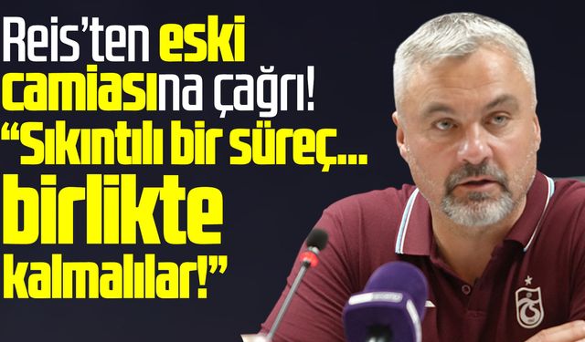 Reis'ten Samsunspor'a çağrı: Birlikte kalmalılar!
