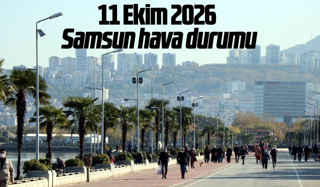 11 Ekim 2026'da Samsun'da hava nasıl?
