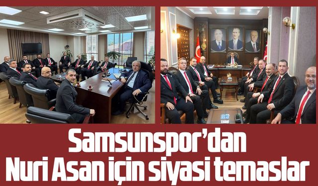 Samsunspor'dan MHP ve AK Parti İl Başkanlarına Nuri Asan ziyareti