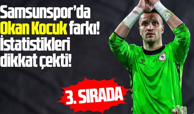 Samsunspor'da Okan Kocuk'tan dikkat çeken istatistikler!