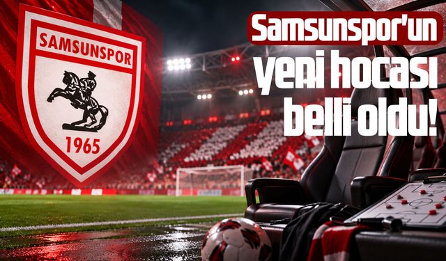 Samsunspor'un yeni hocası belli oldu!