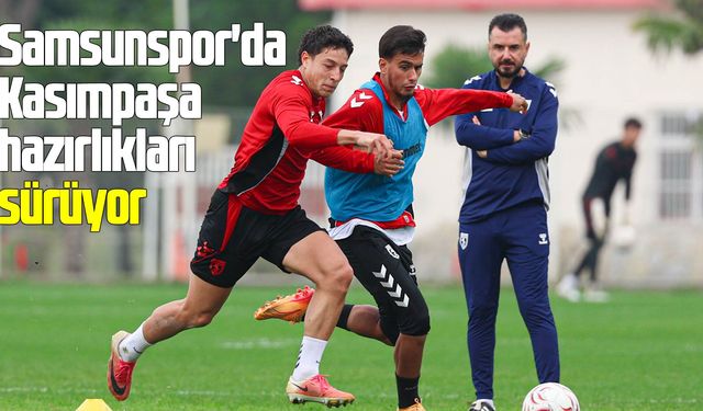 Samsunspor'da Kasımpaşa hazırlıkları sürüyor