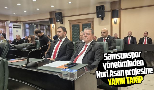 Samsunspor Yönetimi'nden Nuri Asan Tesisleri için meclis sürecini izliyor