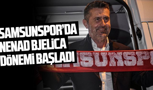 Samsunspor'da Nenad Bjelica dönemi başladı