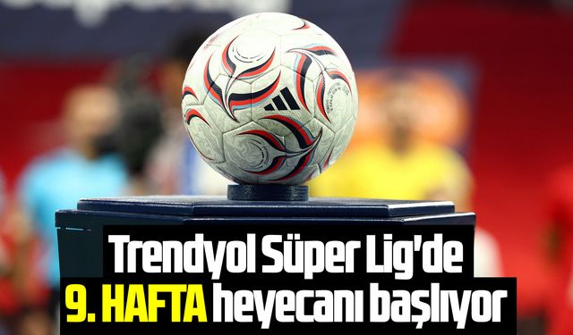 Trendyol Süper Lig'de 9. hafta heyecanı başlıyor
