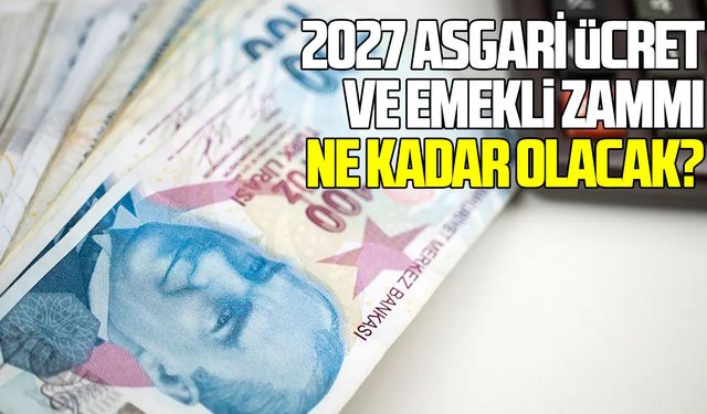 2027 asgari ücret ve emekli zammı ne kadar olacak?