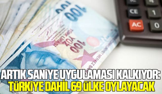 Artık saniye uygulaması kalkıyor: Türkiye dahil 69 ülke oylayacak