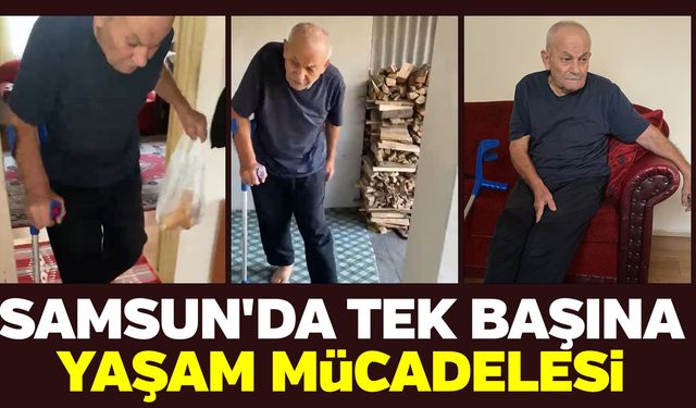 Samsun'da tek başına yaşam mücadelesi