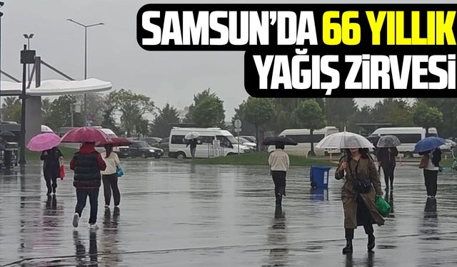 Samsun’da 66 yıllık yağış zirvesi