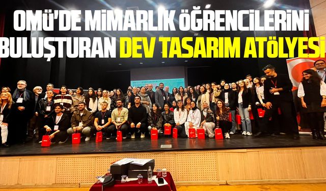 OMÜ'de mimarlık öğrencilerini buluşturan dev tasarım atölyesi