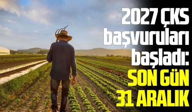 2027 ÇKS başvuruları başladı: Son gün 31 Aralık