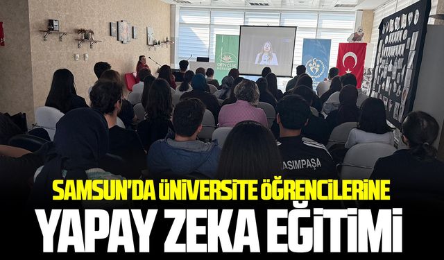 Samsun'da üniversite öğrencilerine yapay zeka eğitimi