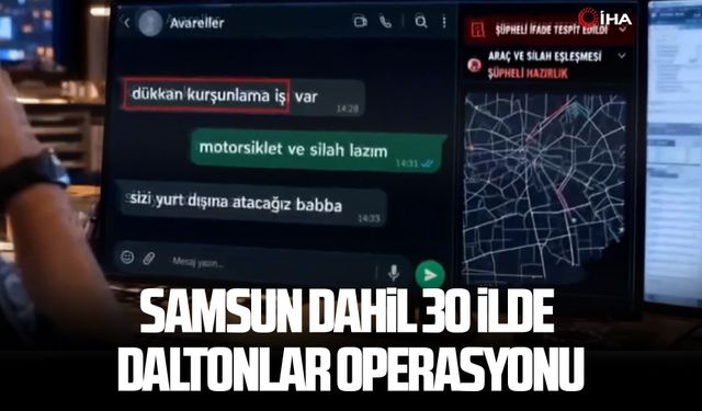 Samsun dahil 30 ilde Daltonlar operasyonu
