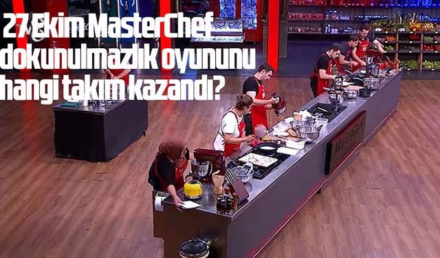 27 Ekim MasterChef dokunulmazlık oyununu hangi takım kazandı?