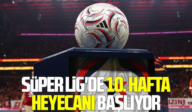 Süper Lig'de 10. hafta heyecanı başlıyor