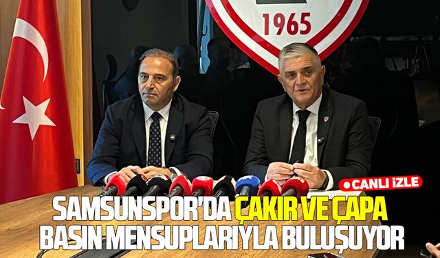 Samsunspor'da Çakır ve Çapa basın mensuplarıyla buluşuyor #CANLI