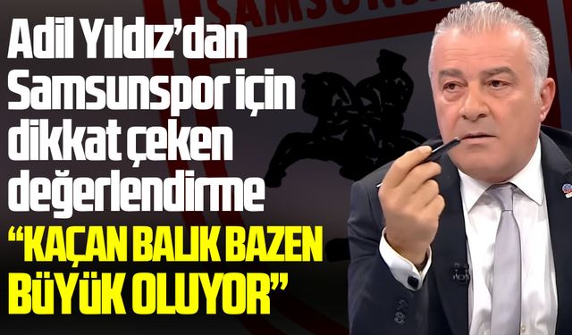 Adil Yıldız’dan Samsunspor için dikkat çeken değerlendirme