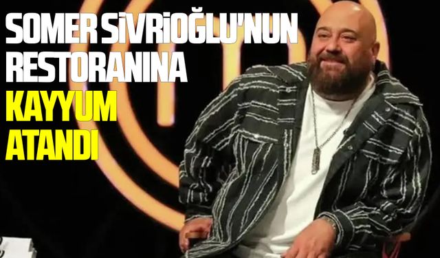 Somer Sivrioğlu'nun restoranına kayyum atandı