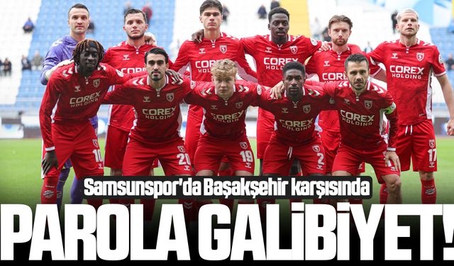 Samsunspor'da Başakşehir karşısında parola galibiyet!