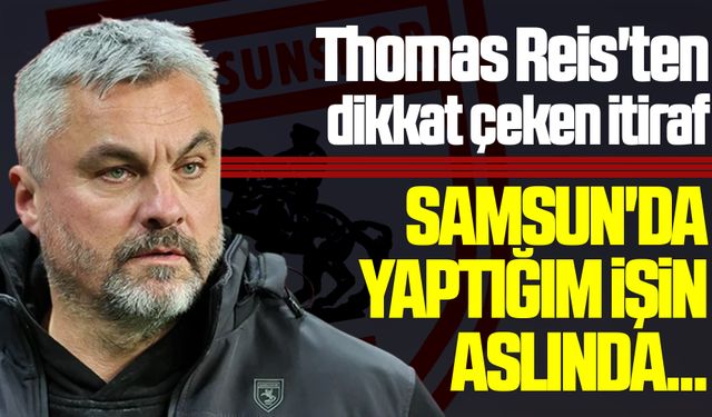 Thomas Reis'ten Samsunspor itirafı