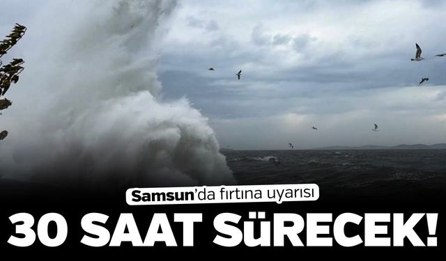 Samsun için meteoroloji'den son dakika uyarısı