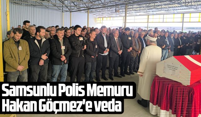 Samsunlu Polis Memuru Hakan Göçmez'e veda