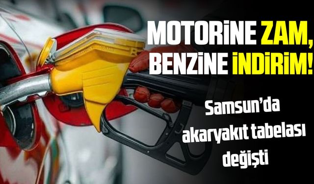 Samsun’da motorine zam, benzine indirim