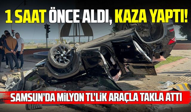 Samsun’da 1 saat önce 2,6 milyon TL’ye aldığı araçla kaza yaptı