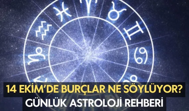 14 Ekim’de burçlar ne söylüyor? Günlük Astroloji rehberi