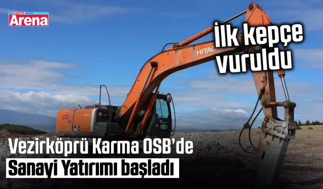 Vezirköprü Karma OSB’de Sanayi Yatırımı başladı: İlk kepçe vuruldu