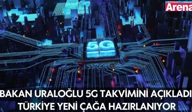 Bakan Uraloğlu 5G takvimini açıkladı: Türkiye yeni çağa hazırlanıyor