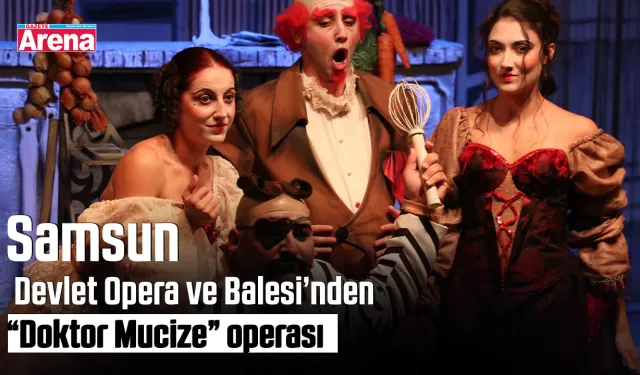Samsun Devlet Opera ve Balesi’nden “Doktor Mucize” operası