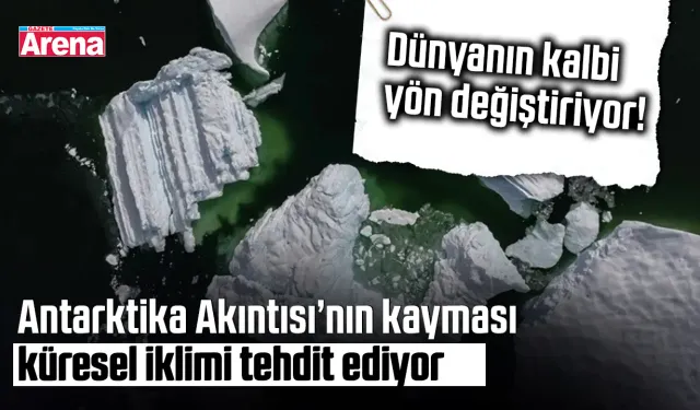 Antarktika Akıntısı’nın kayması küresel iklimi tehdit ediyor