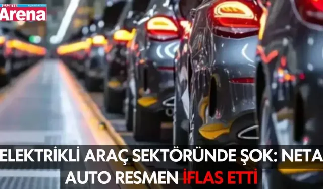 Elektrikli Araç Sektöründe Şok: Neta Auto Resmen İflas Etti