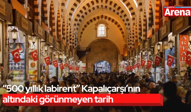“500 yıllık labirent” Kapalıçarşı’nın altındaki görünmeyen tarih