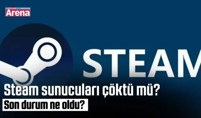 Steam sunucuları çöktü mü? Son durum ne oldu?
