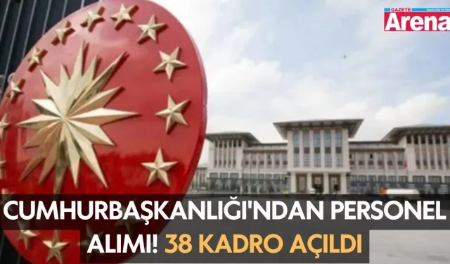 Cumhurbaşkanlığı'ndan personel alımı! 38 kadro açıldı