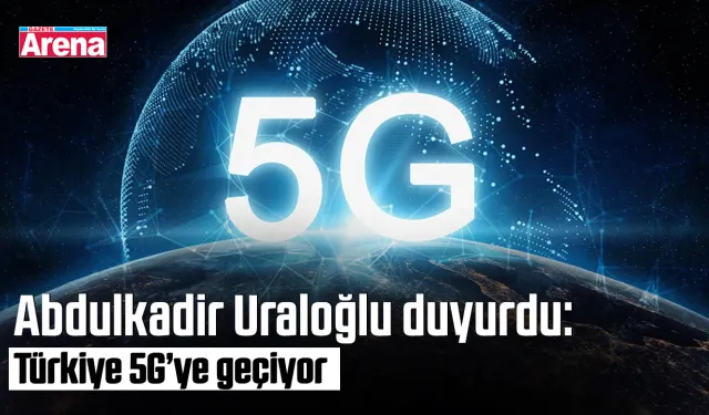 Abdulkadir Uraloğlu duyurdu: Türkiye 5G’ye geçiyor