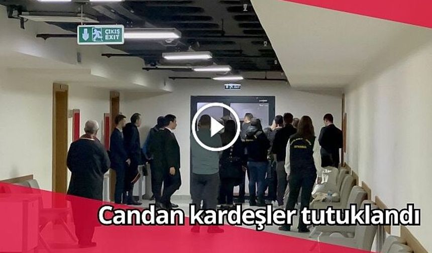 Candan kardeşler tutuklandı