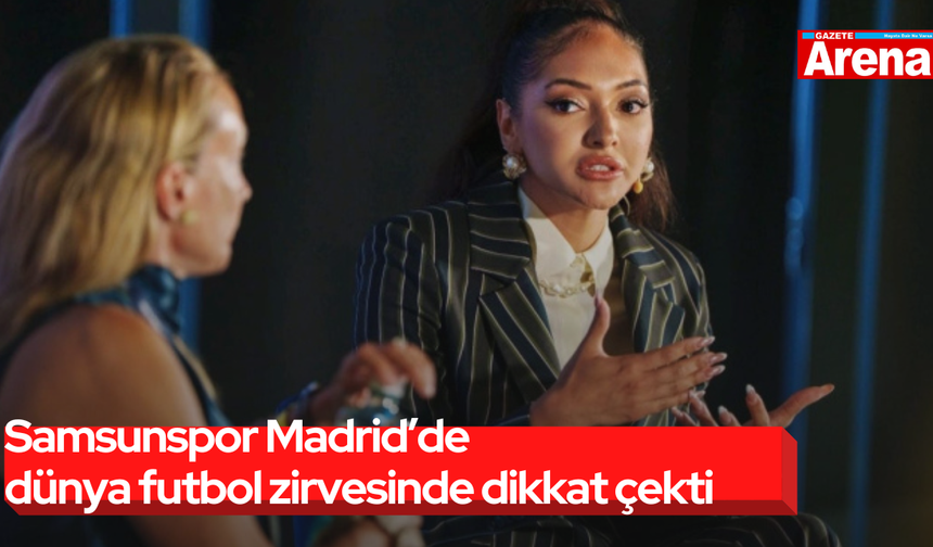 Samsunspor Madrid’de dünya futbol zirvesinde dikkat çekti