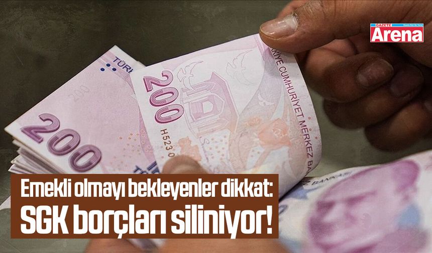 Emekli olmayı bekleyenler dikkat: SGK borçları siliniyor!