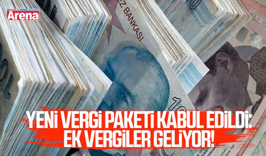TBMM’de yeni vergi paketi kabul edildi: Ek vergiler geliyor!