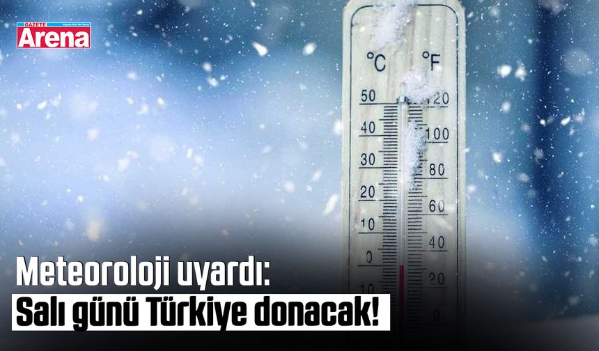 Meteoroloji uyardı: Salı günü Türkiye donacak!
